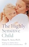 Image de The Highly Sensitive Child: Helping our children thrive when the world