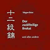 Der zwölfteilige Brokat: und alles andere by Yürgen Oster