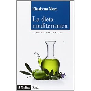 La dieta mediterranea. Mito e storia di uno stile di vita