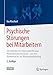Psychische Störungen bei Mitarbeitern: Ein Leitfaden für Führungskräfte und Personalverantwortliche - von der Prävention bis zur Wiedereingliederung by 