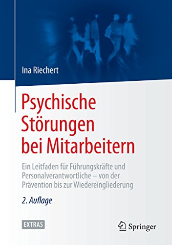 Psychische Störungen bei Mitarbeitern: Ein Leitfaden für Führungskräfte und Personalverantwortliche - von der Prävention bis zur Wiedereingliederung
