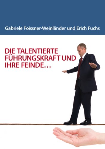 Download DIE TALENTIERTE FÜHRUNGSKRAFT UND IHRE FEINDE... Download DIE TALENTIERTE FÜHRUNGSKRAFT UND IHRE FEINDE...