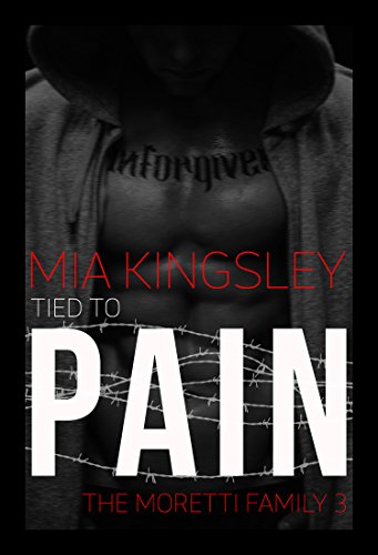 Tied To Pain (The Moretti Family 3) von [Kingsley, Mia]