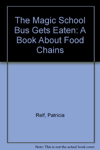 The Magic School Bus Gets Eaten: A Book About Food Chains