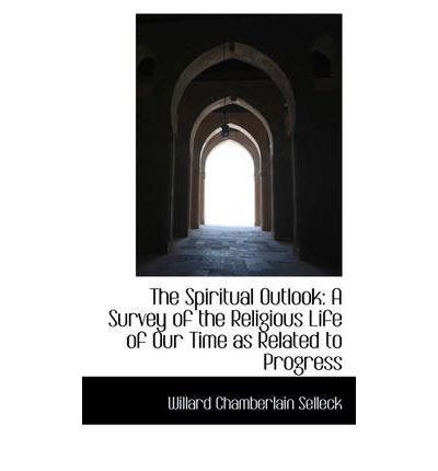 The Spiritual Outlook: A Survey of the Religious Life of Our Time as Related to Progress (Paperback) - Common