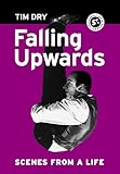 Falling Upwards: Scenes from a Life by