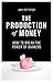 The Production of Money: How to Break the Power of Bankers by 