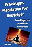 Praxistipps Meditation für Einsteiger: Grundlagen und praktische Anwendung by 