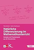 Natürliche Differenzierung im Mathematikunterricht: Konzepte und Praxisbeispiele aus der Grundschule by 