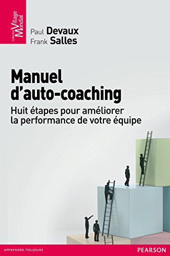 Télécharger Manuel d'auto-coaching: Huit étapes pour améliorer la performance de votre équipe (Village Mondia Livre eBook France