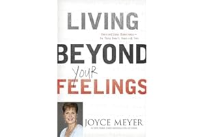 Living Beyond Your Feelings: Controlling Emotions So They Don't Control You