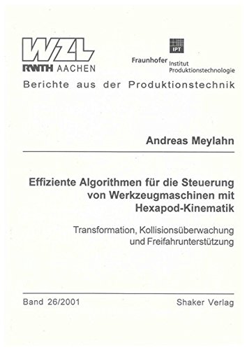 Preisvergleich Produktbild Effiziente Algorithmen für die Steuerung von Werkzeugmaschinen mit Hexapod-Kinematik - Transformation, Kollisionsüberwachung und Freifahrunterstützung (Berichte aus der Produktionstechnik)