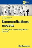 Kommunikationsmodelle: Grundlagen - Anwendungsfelder - Grenzen (BWL Bachelor Basics) by Olexiy Khabyuk, Horst Peters