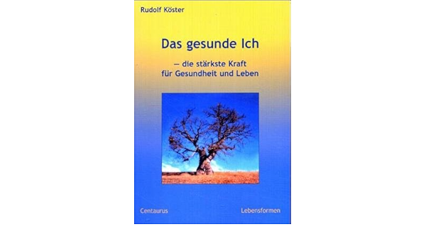 Das Gesunde Ich Die Starkste Kraft Fur Gesundheit Und Leben Lebensformen 19 Band 19 Amazon De Koster Rudolf Bucher