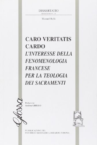 «Caro veritatis cardo». L'interesse della fenomenologia francese per la teologia dei sacramenti «Caro veritatis cardo». L'interesse della fenomenologia francese per la teologia dei sacramenti
