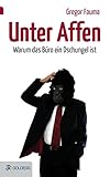 Unter Affen: Warum das Büro ein Dschungel ist (Goldegg Business) by 