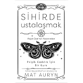 Sihirde Ustalaşmak: Psişik Cadılık İ&ccedil;in Bir Kurs