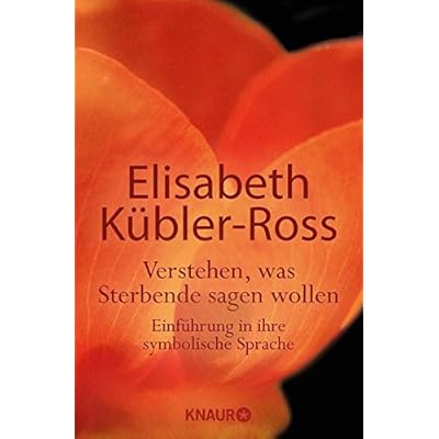 Verstehen, was Sterbende sagen wollen: Einführung in ihre symbolische Sprache Verstehen, was Sterbende sagen wollen: Einführung in ihre symbolische Sprache