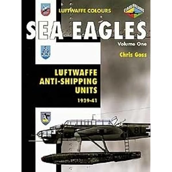 洋書 Luftwaffe Anti-shipping Units 1942-1945 Sea Eagles Volume Two: Luftwaffe Anti-Shipping Units 1942-1945: v