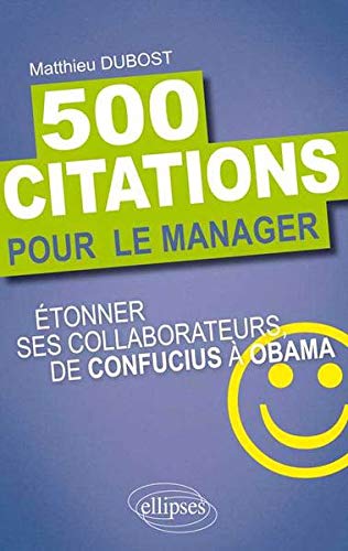 500 Citations pour le Manager. Étonner ses Collaborateurs de Confucius à Obama