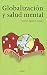 Globalización y salud mental - Antoni Talarn Caparrós, Joseba Achotegui Loizate, Blanca Anguera Domenjó, Concha Artola menéndez, Núria Camps i Bellonch, José A. Castillo Garayoa, Pilar Medina Bravo, Javier Ramos García, Francesc Sáinz Bermejo, Xavier Sánchez Carbonell, Antoni Talarn Ca