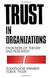 KRAMER: TRUST IN ORGANIZATIONS (PAPER)FRONTIERS OF THEORY AND RESEARCH: Frontiers of Theory and Research by Tom R. Tyler (1995-11-21) by Tom R. Tyler