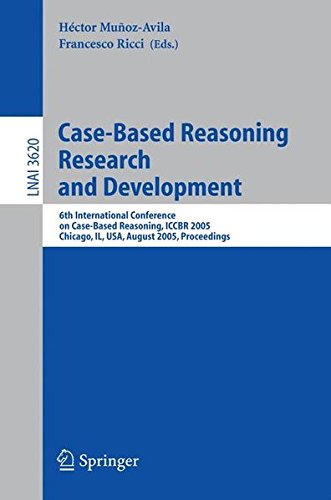 Case-Based Reasoning Research and Development: 6th International Conference on Case-Based Reasoning, ICCBR 2005, Chicago, IL, USA, August 23-26, 2005, ... 3620 (Lecture Notes in Computer Science)