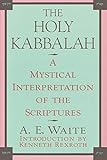 The Holy Kabbalah: A Mystical Interpretation of the Scriptures by 