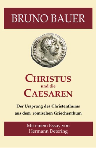 Christus und die Caesaren. Der Ursprung des Christenthums aus dem römischen Griechenthum. [Kommentiert]