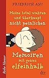 Meine total wahren und überhaupt nicht peinlichen Memoiren mit genau elfeinhalb (Reihe Hanser) by 