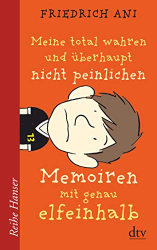 Meine total wahren und überhaupt nicht peinlichen Memoiren mit genau elfeinhalb (Reihe Hanser)