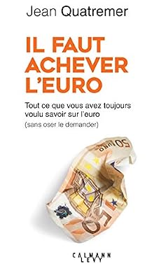 CALMANN-LEVY Il Faut Achever L'euro - Tout Ce Que Vous Avez Toujours Voulu Savoir Sur L'euro (Sans Jamais Oser Le Demander)