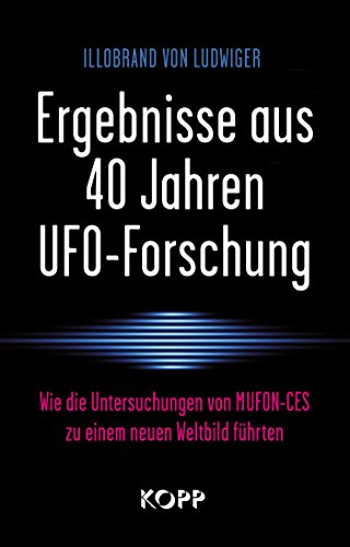 Download Ergebnisse aus 40 Jahren UFO-Forschung: Wie die Untersuchungen von MUFON-CES zu einem neuen Weltbild führten