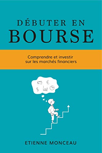 Télécharger Débuter en bourse: Comprendre et investir sur les marchés financiers PDF