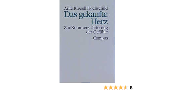 Das Gekaufte Herz Zur Kommerzialisierung Der Gefuhle Theorie Und Gesellschaft Hochschild Arlie Russell Beck Gernsheim Elisabeth Kardoff Ernst Von Amazon De Bucher