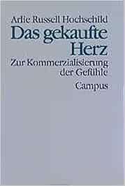 Das Gekaufte Herz Zur Kommerzialisierung Der Gefuhle Theorie Und Gesellschaft Hochschild Arlie Russell Beck Gernsheim Elisabeth Kardoff Ernst Von Amazon De Bucher