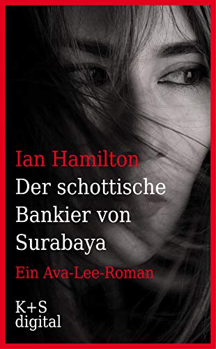Der schottische Bankier von Surabaya: Ein Ava-Lee-Roman