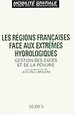 Les régions françaises face aux extrêmes hydrologiques. Gestion des excès et de la pénurie