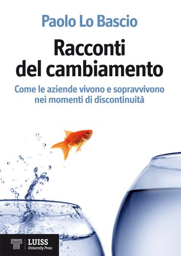 Download Racconti del cambiamento. Come le aziende vivono e sopravvivono nei momenti di discontinuità (Cultura d'impresa e management) Download Racconti del cambiamento. Come le aziende vivono e sopravvivono nei momenti di discontinuità (Cultura d'impresa e management)