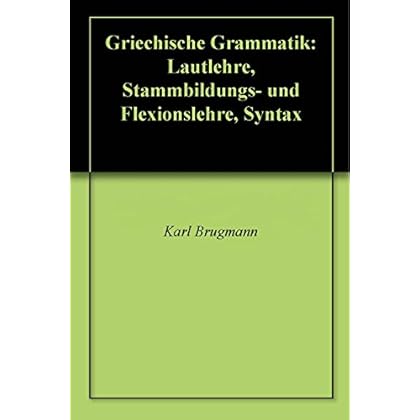 [PDF] Griechische Grammatik: Lautlehre - Stammbildungs- und Flexionslehre - Syntax KOSTENLOS HERUNTERLADEN