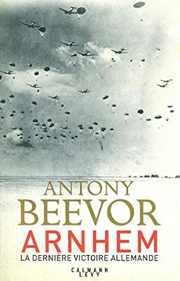 Antony Beevor Arnhem - La Dernière Victoire Allemande