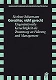 Gerechter, nicht gerecht: Organisationale Gerechtigkeit als Zumutung an Führung und Management by 