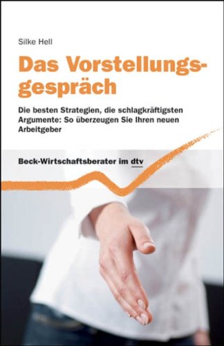 Download Das Vorstellungsgespräch: Die besten Strategien, die schlagkräftigsten Argumente: So überzeugen Sie Ihren neuen Arbeitgeber (Beck-Wirtschaftsberater im dtv) Download Das Vorstellungsgespräch: Die besten Strategien, die schlagkräftigsten Argumente: So überzeugen Sie Ihren neuen Arbeitgeber (Beck-Wirtschaftsberater im dtv)