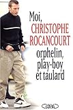 Moi, Christophe Rocancourt, orphelin, play-boy et taulard