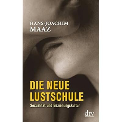 Die neue Lustschule: Sexualität und Beziehungskultur