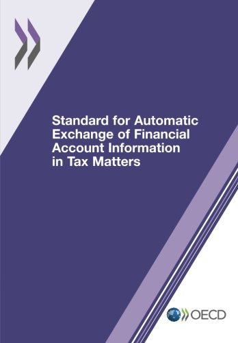 Standard for Automatic Exchange of Financial Account Information in Tax Matters Standard for Automatic Exchange of Financial Account Information in Tax Matters
