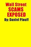 Wall Street SCAMS EXPOSED (English Edition) by Daniel Plouff