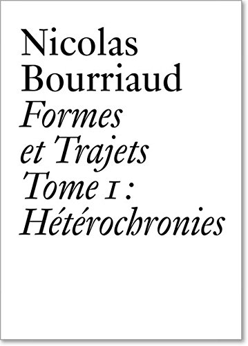 Download Nicolas Bourriaud: Formes et trajets - Tome 1 Heterochronies Download Nicolas Bourriaud: Formes et trajets - Tome 1 Heterochronies