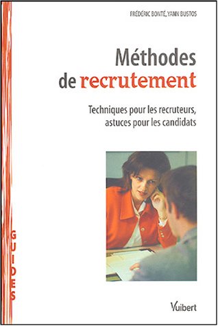 Méthodes de recrutement : Techniques pour les recruteurs, astuces pour les candidats Méthodes de recrutement : Techniques pour les recruteurs, astuces pour les candidats