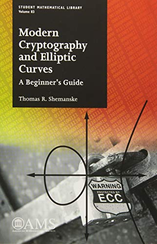 Modern Cryptography and Elliptic Curves: A Beginner's Guide (Student Mathematical Library) Modern Cryptography and Elliptic Curves: A Beginner's Guide (Student Mathematical Library)